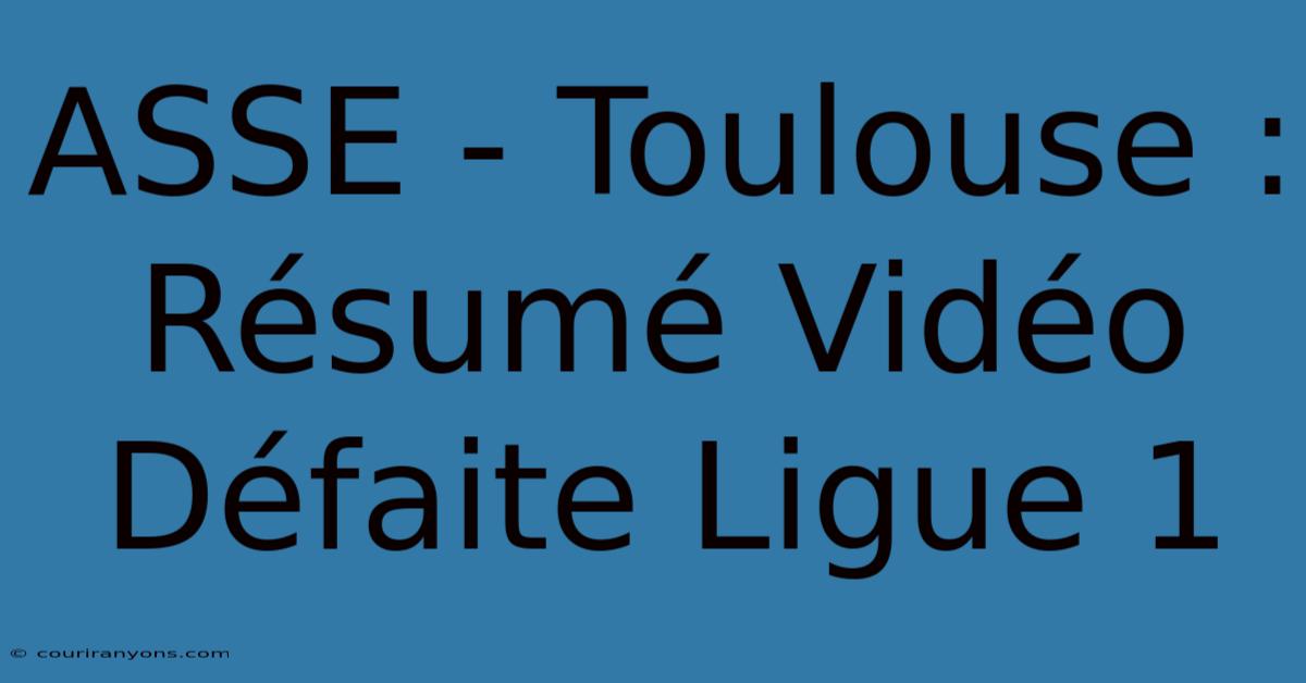 ASSE - Toulouse : Résumé Vidéo Défaite Ligue 1