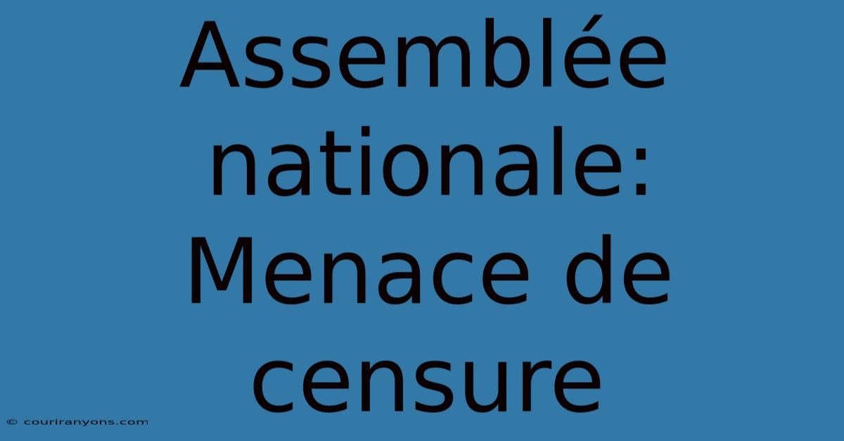 Assemblée Nationale: Menace De Censure