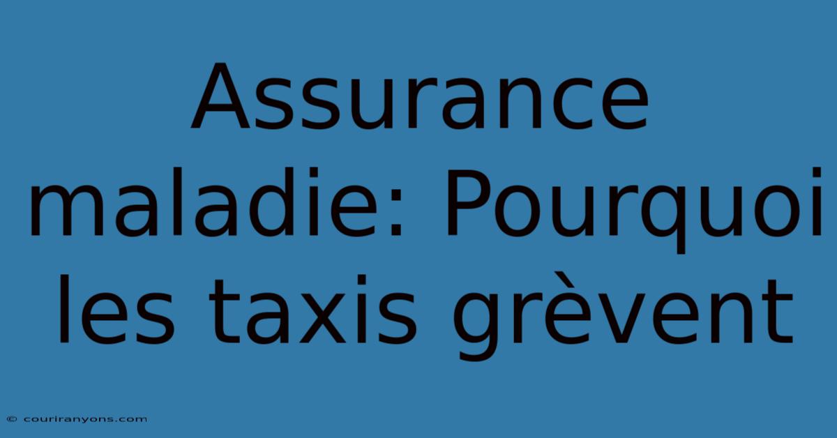 Assurance Maladie: Pourquoi Les Taxis Grèvent