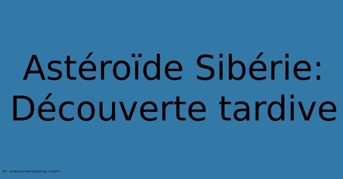 Astéroïde Sibérie: Découverte Tardive