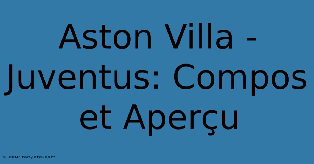 Aston Villa - Juventus: Compos Et Aperçu