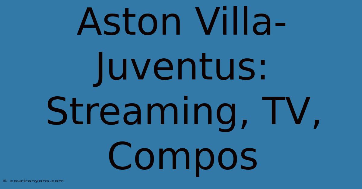 Aston Villa-Juventus: Streaming, TV, Compos