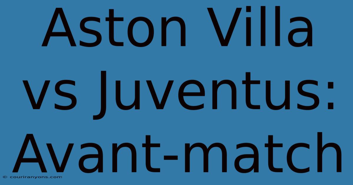 Aston Villa Vs Juventus: Avant-match