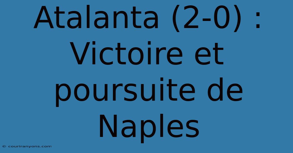 Atalanta (2-0) : Victoire Et Poursuite De Naples