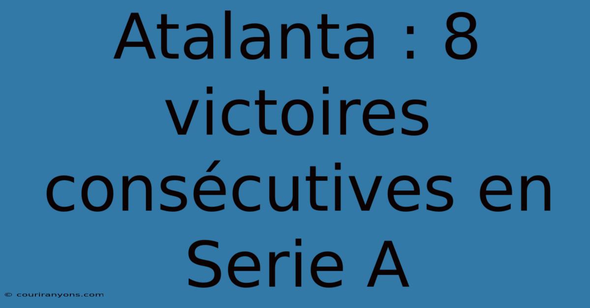 Atalanta : 8 Victoires Consécutives En Serie A