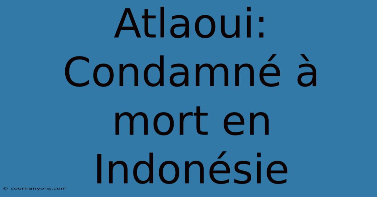 Atlaoui: Condamné À Mort En Indonésie