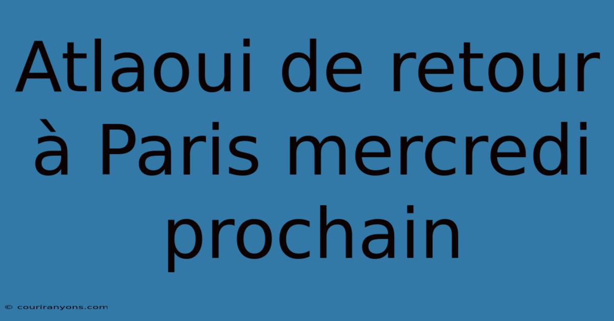 Atlaoui De Retour À Paris Mercredi Prochain