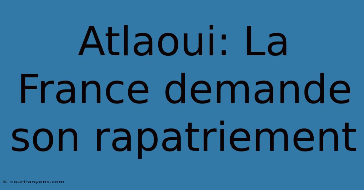 Atlaoui: La France Demande Son Rapatriement