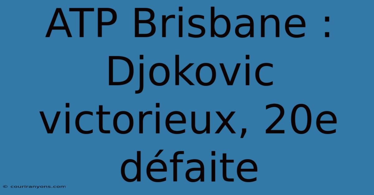 ATP Brisbane : Djokovic Victorieux, 20e Défaite