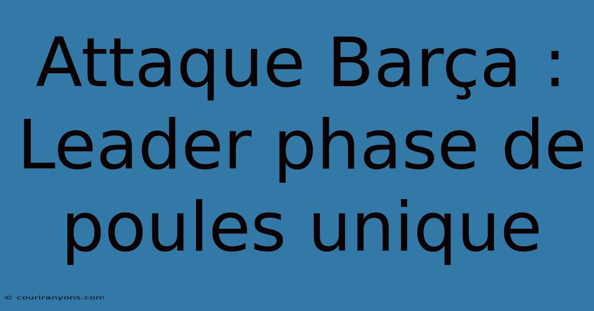 Attaque Barça :  Leader Phase De Poules Unique