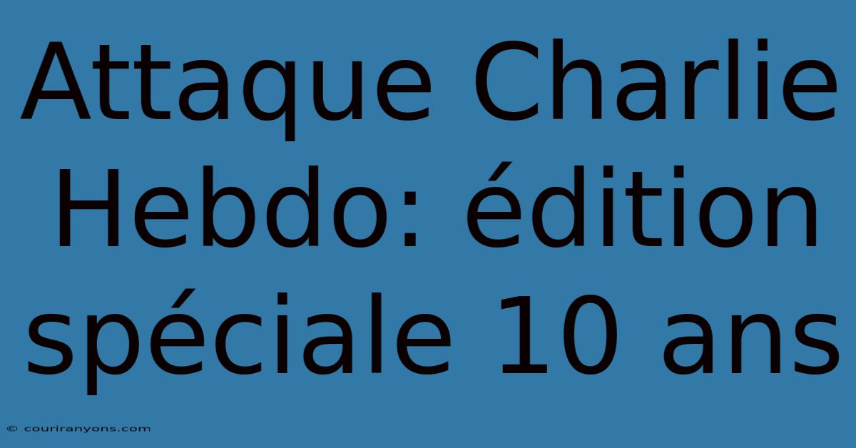 Attaque Charlie Hebdo: Édition Spéciale 10 Ans