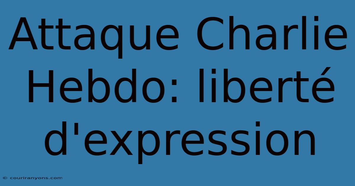 Attaque Charlie Hebdo: Liberté D'expression