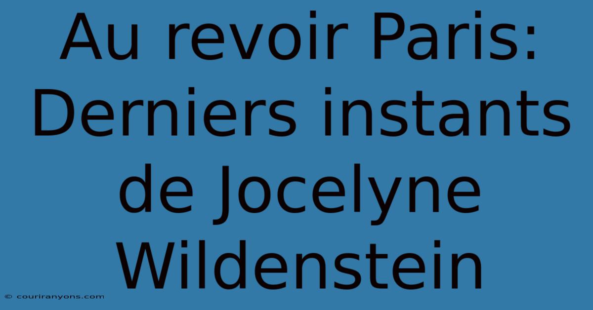 Au Revoir Paris: Derniers Instants De Jocelyne Wildenstein