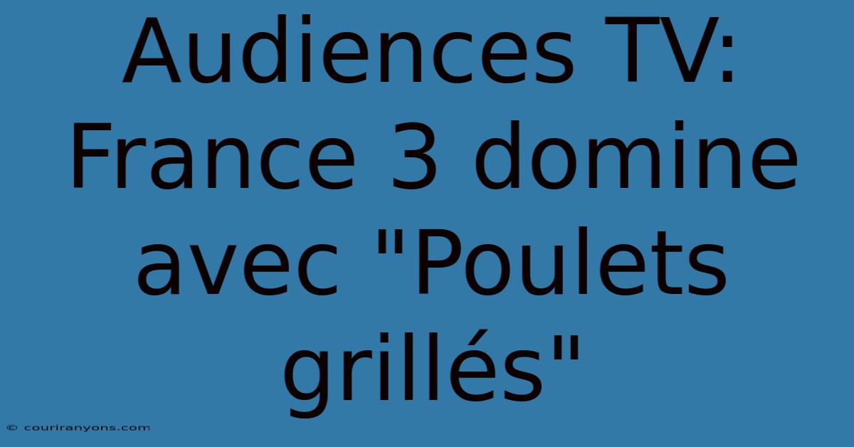 Audiences TV: France 3 Domine Avec 