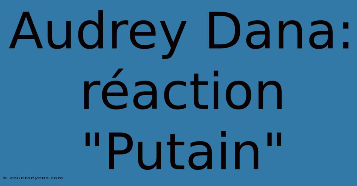 Audrey Dana: Réaction 