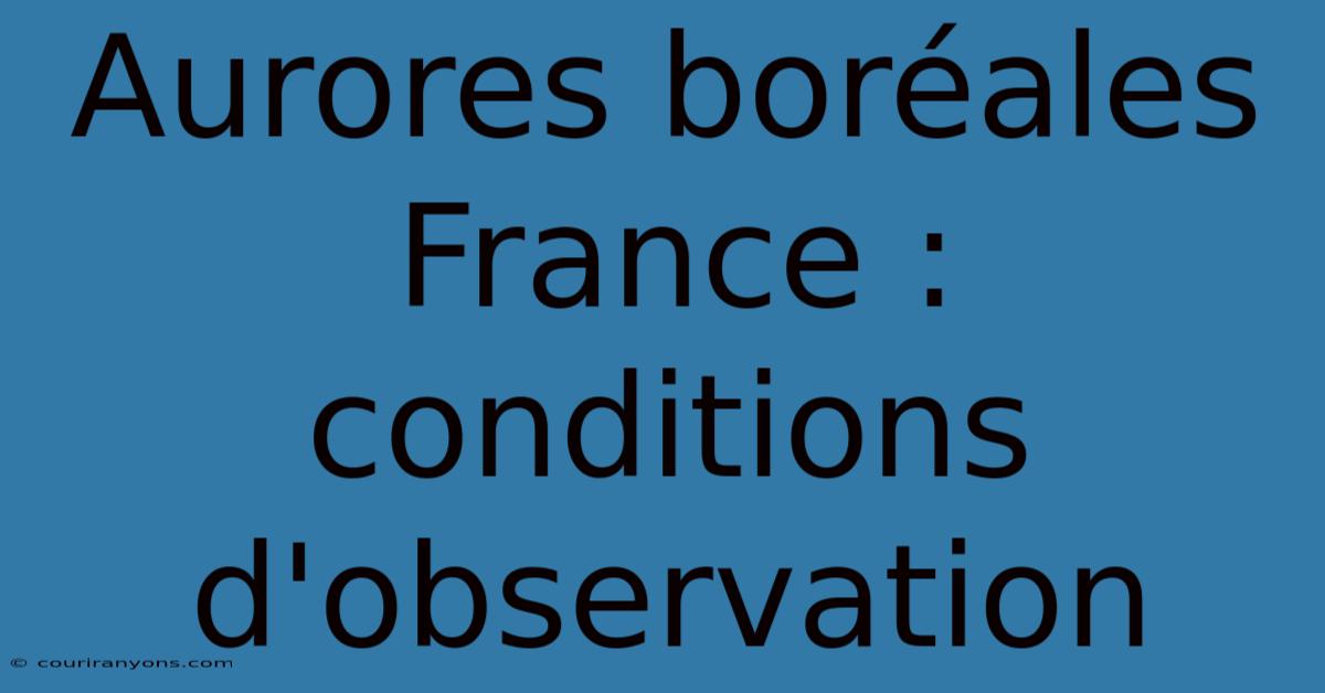 Aurores Boréales France : Conditions D'observation