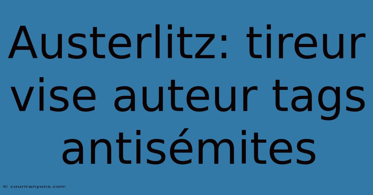 Austerlitz: Tireur Vise Auteur Tags Antisémites