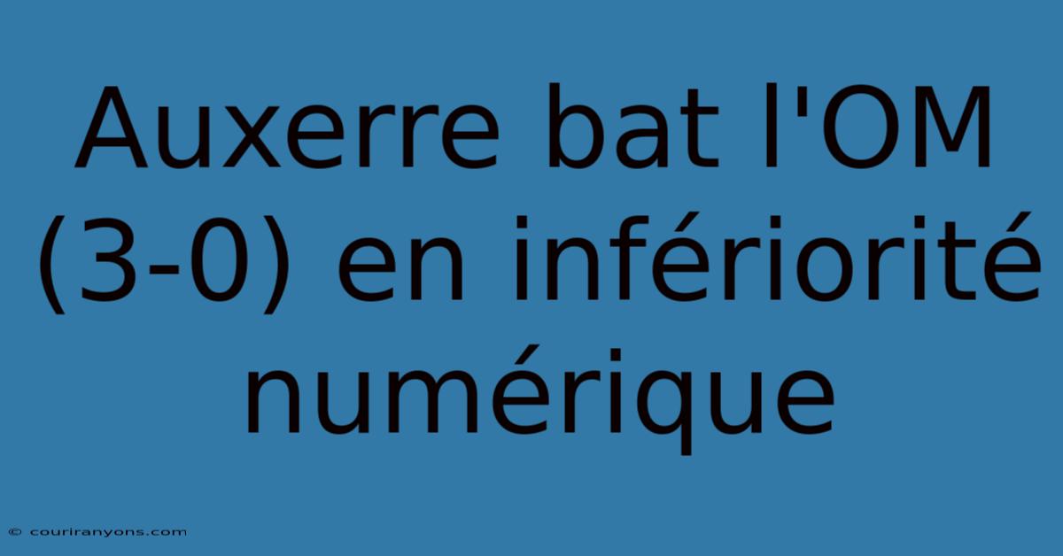 Auxerre Bat L'OM (3-0) En Infériorité Numérique