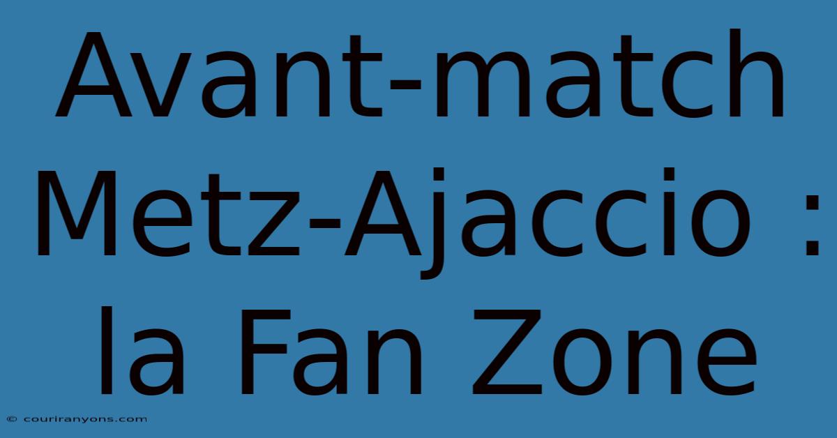 Avant-match Metz-Ajaccio : La Fan Zone