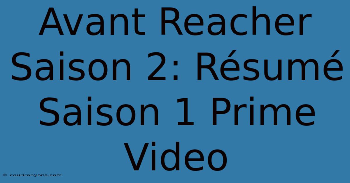 Avant Reacher Saison 2: Résumé Saison 1 Prime Video