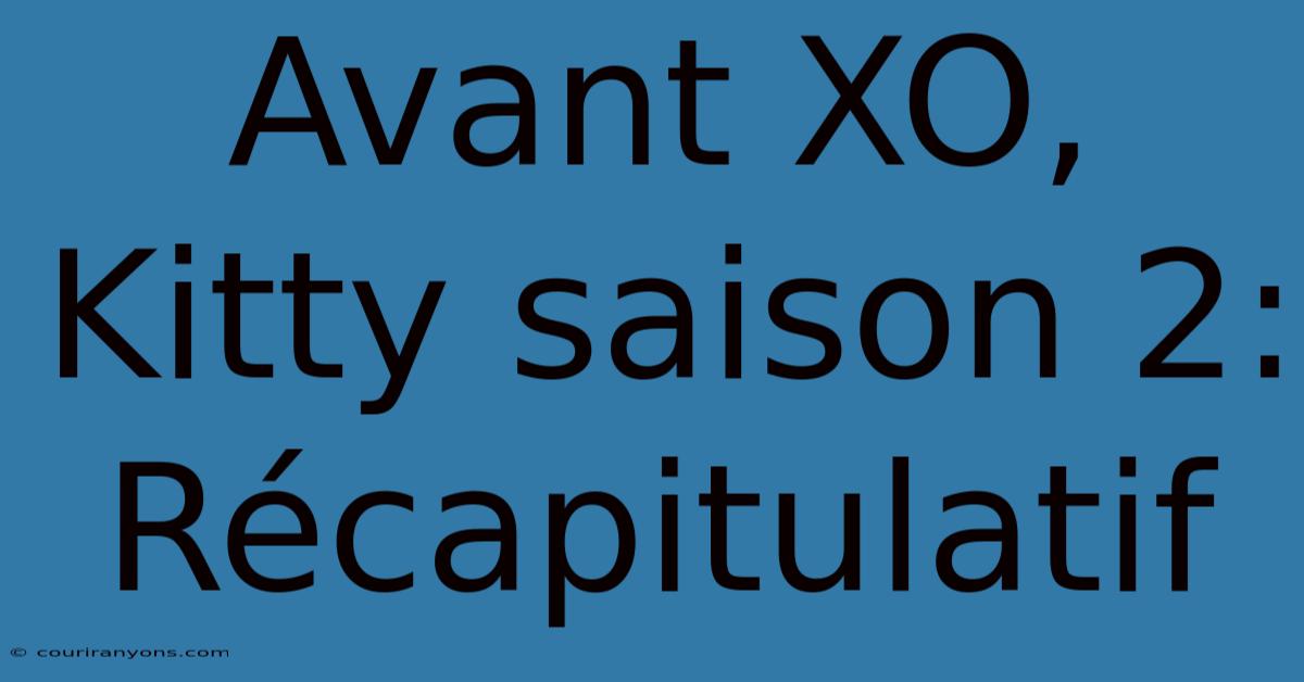 Avant XO, Kitty Saison 2: Récapitulatif