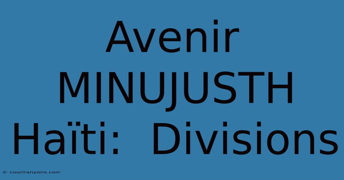 Avenir MINUJUSTH Haïti:  Divisions