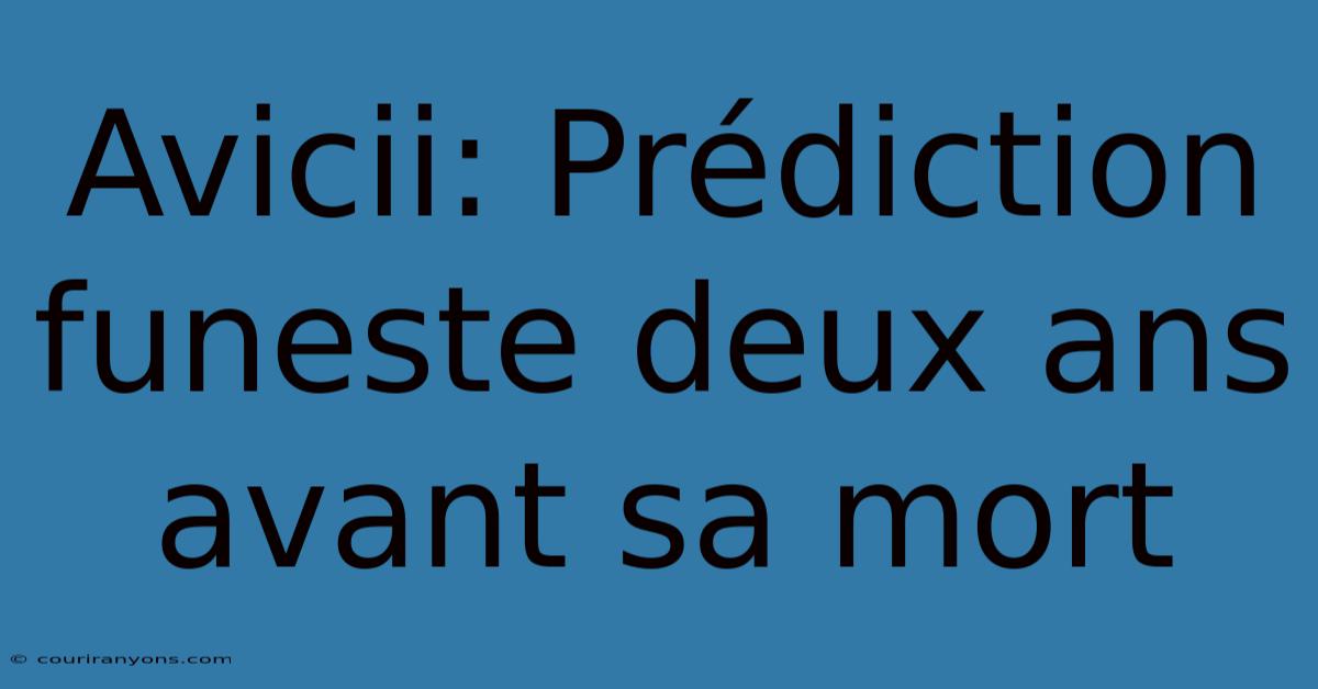 Avicii: Prédiction Funeste Deux Ans Avant Sa Mort
