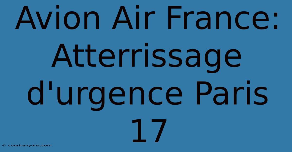 Avion Air France: Atterrissage D'urgence Paris 17