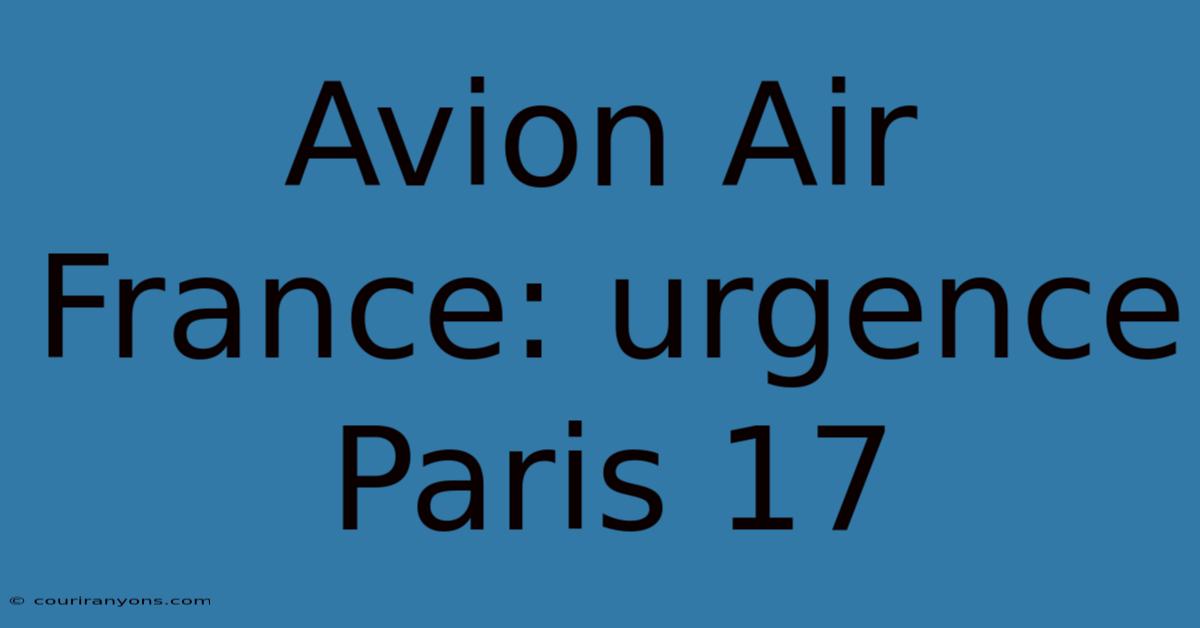 Avion Air France: Urgence Paris 17