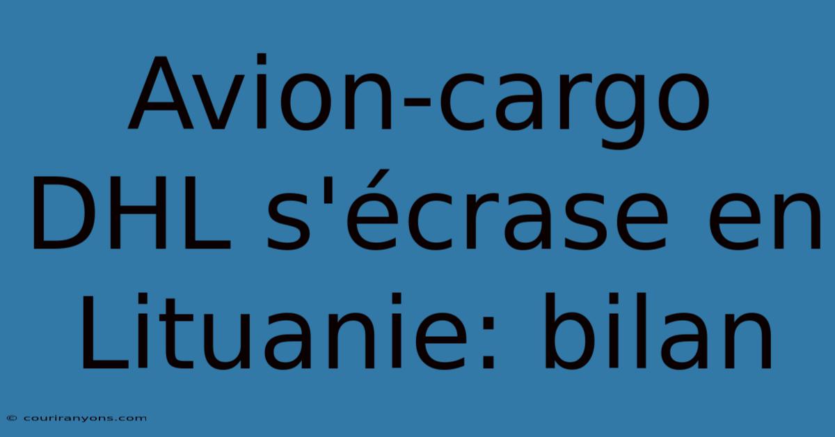 Avion-cargo DHL S'écrase En Lituanie: Bilan