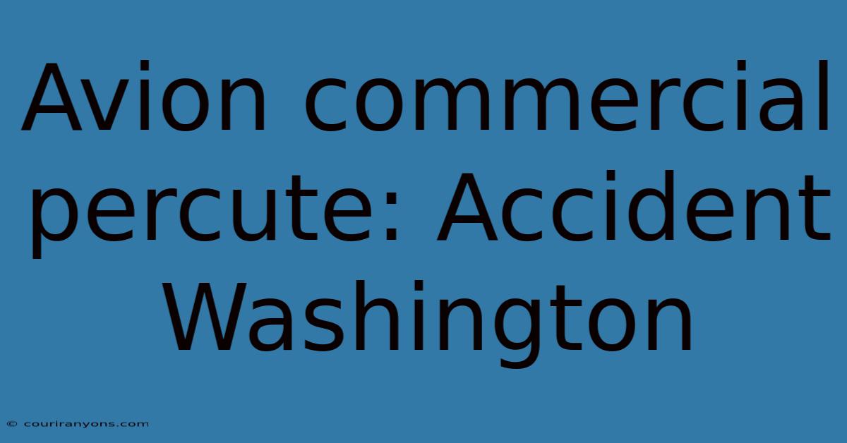 Avion Commercial Percute: Accident Washington