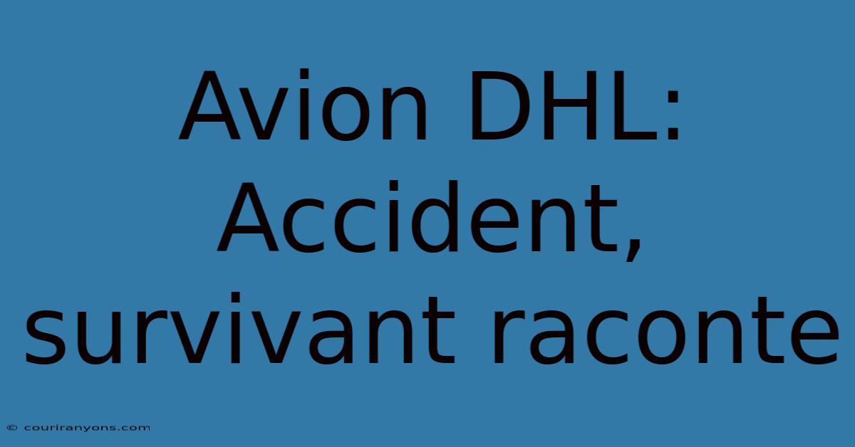 Avion DHL: Accident, Survivant Raconte