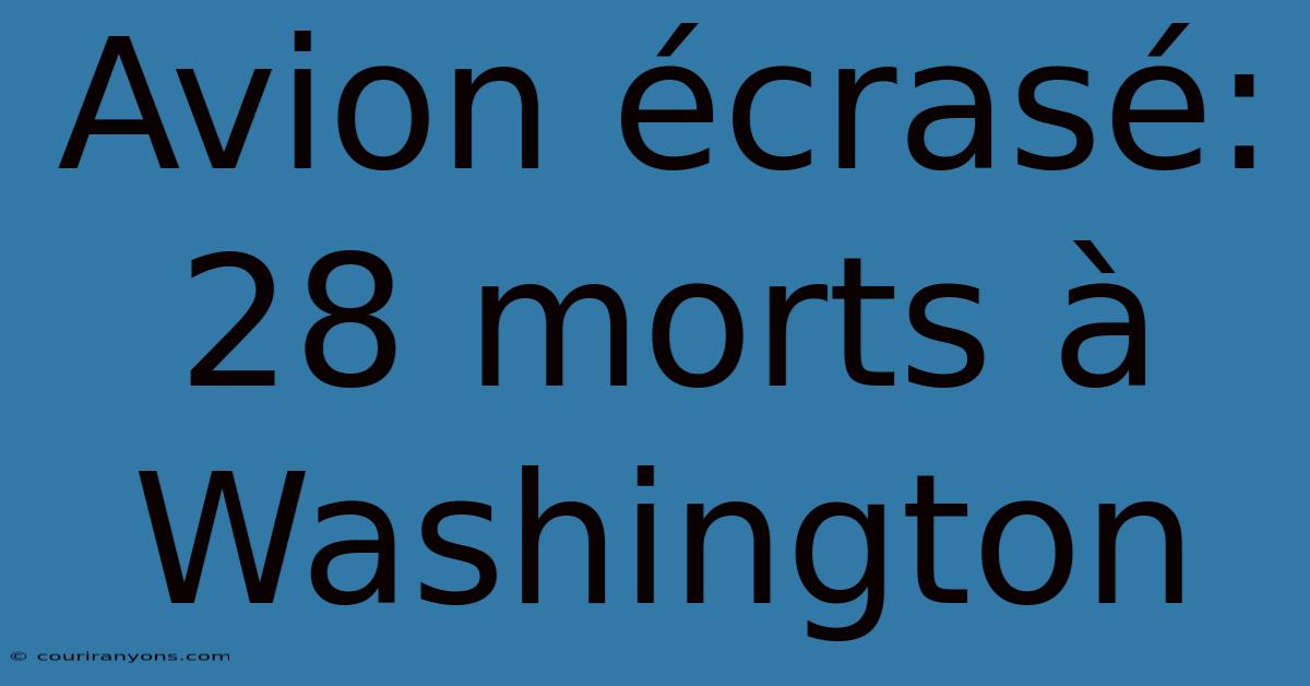 Avion Écrasé: 28 Morts À Washington