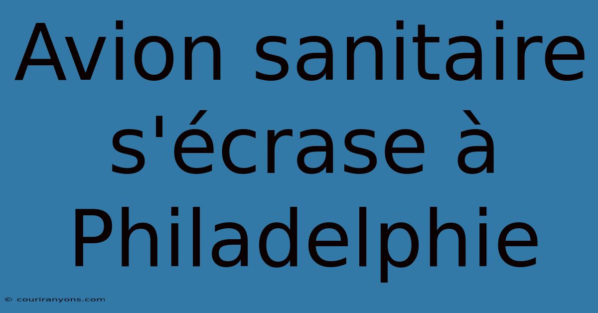 Avion Sanitaire S'écrase À Philadelphie