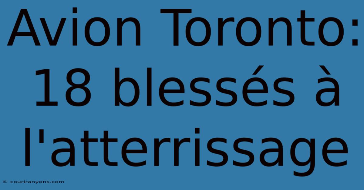 Avion Toronto: 18 Blessés À L'atterrissage