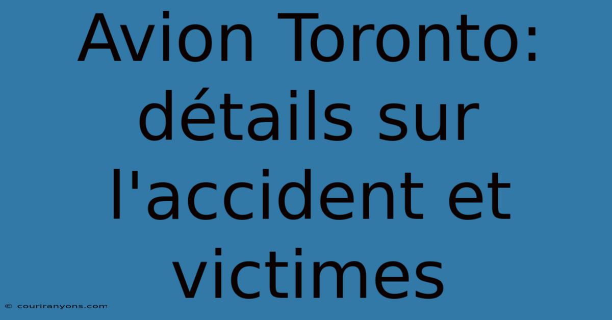 Avion Toronto: Détails Sur L'accident Et Victimes