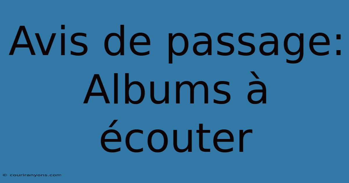 Avis De Passage: Albums À Écouter