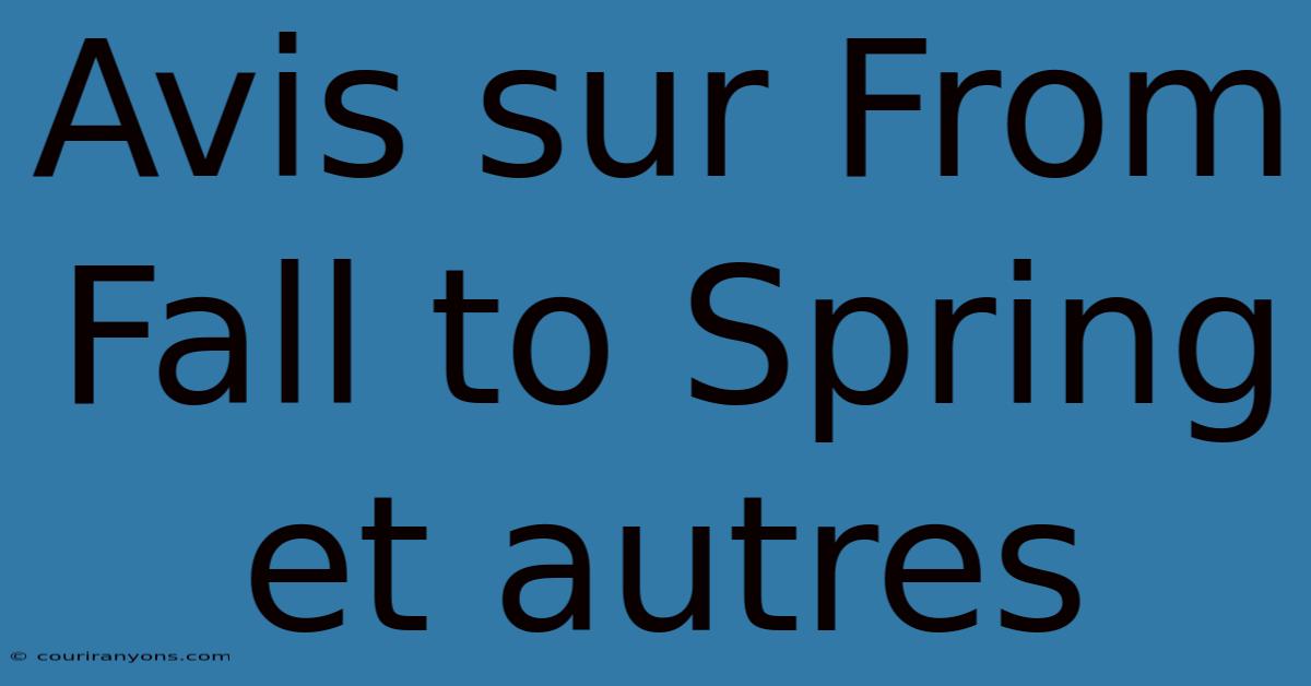 Avis Sur From Fall To Spring Et Autres