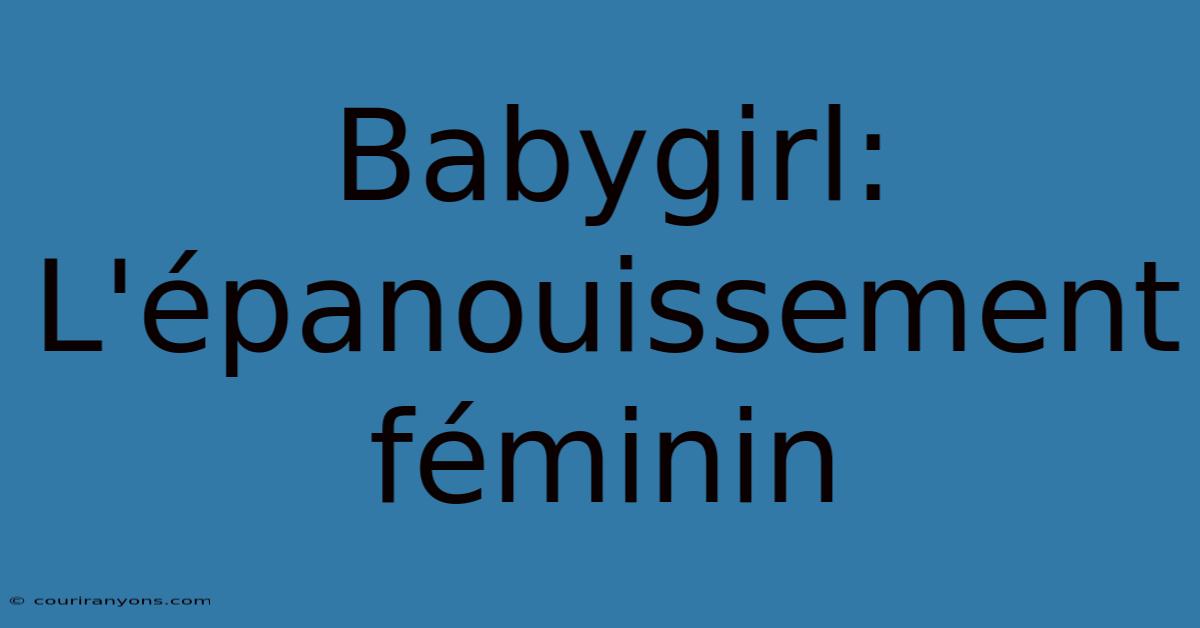 Babygirl: L'épanouissement Féminin