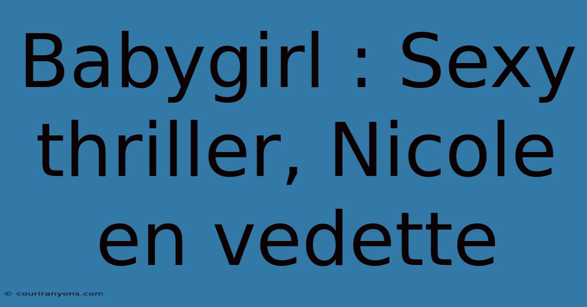 Babygirl : Sexy Thriller, Nicole En Vedette