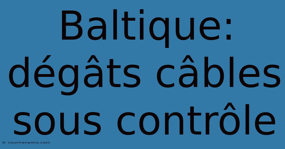 Baltique: Dégâts Câbles Sous Contrôle