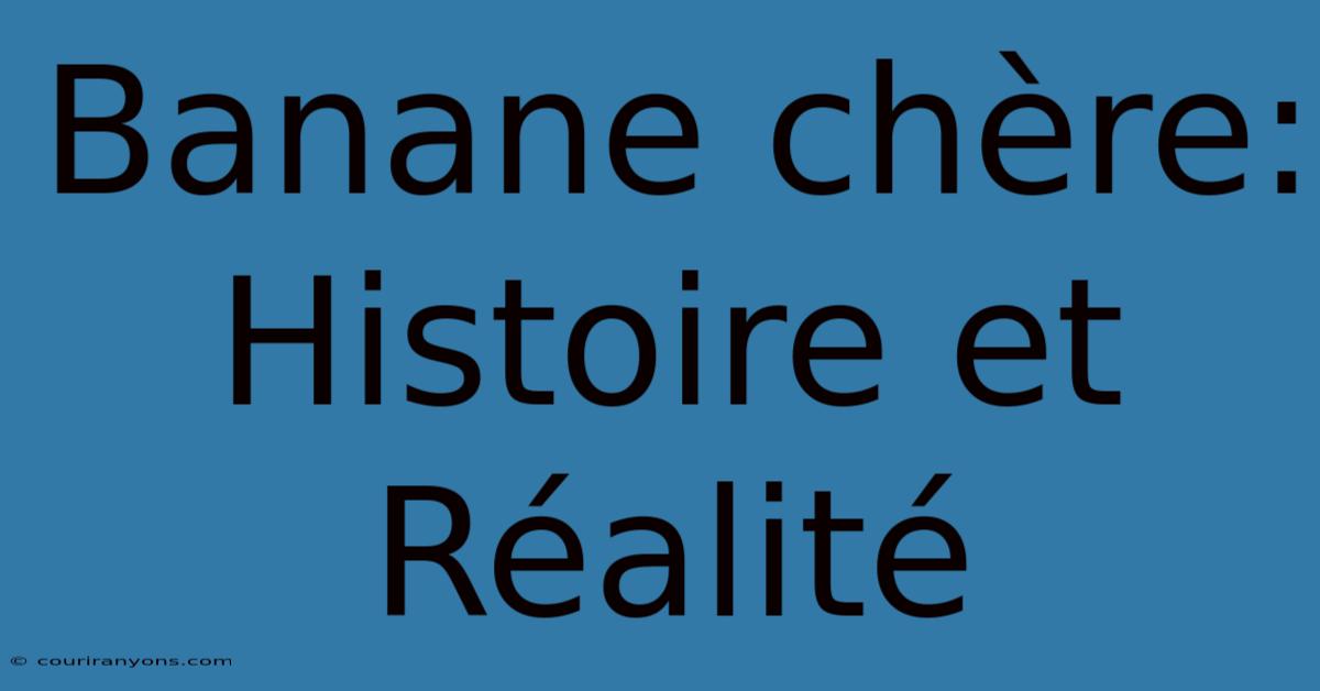 Banane Chère:  Histoire Et Réalité