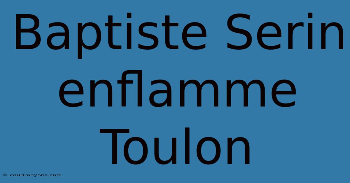 Baptiste Serin Enflamme Toulon