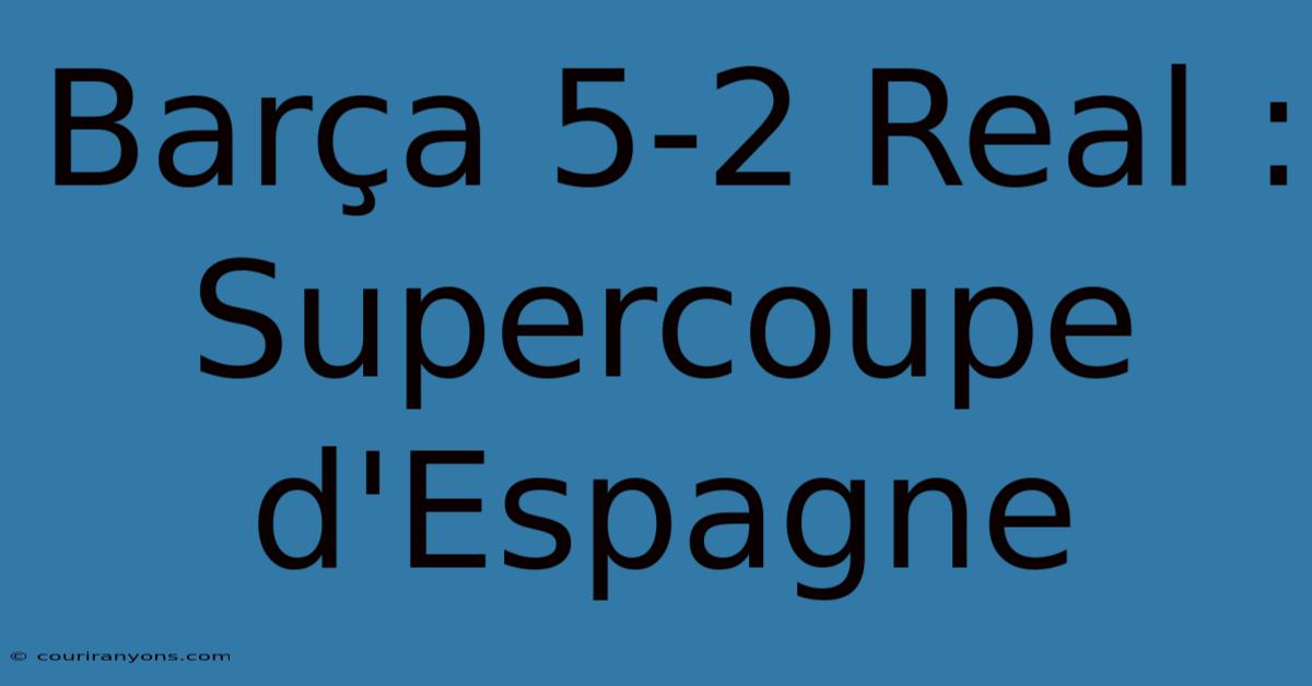 Barça 5-2 Real : Supercoupe D'Espagne