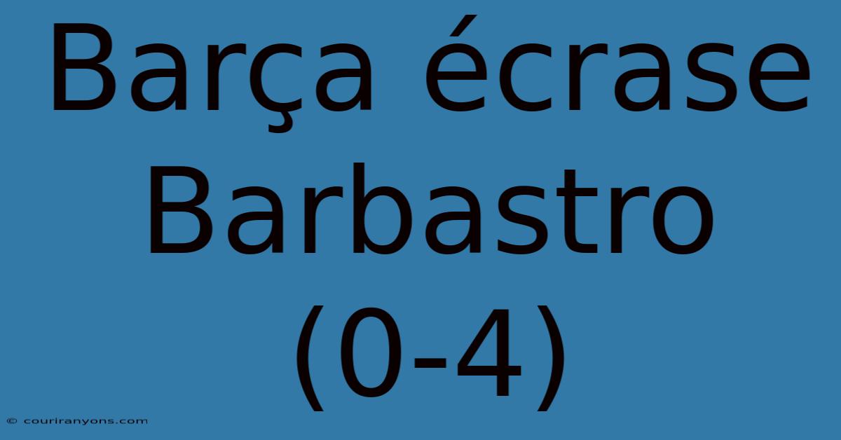 Barça Écrase Barbastro (0-4)