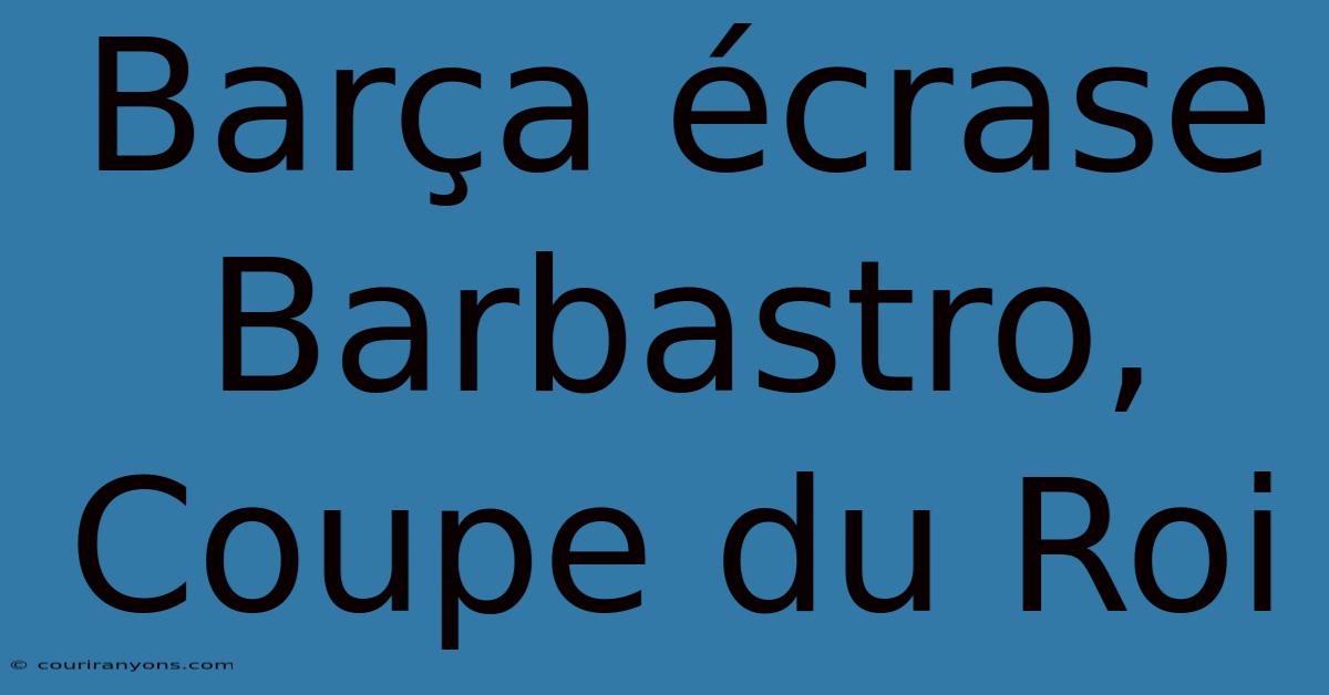 Barça Écrase Barbastro, Coupe Du Roi