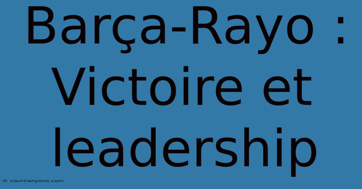 Barça-Rayo : Victoire Et Leadership