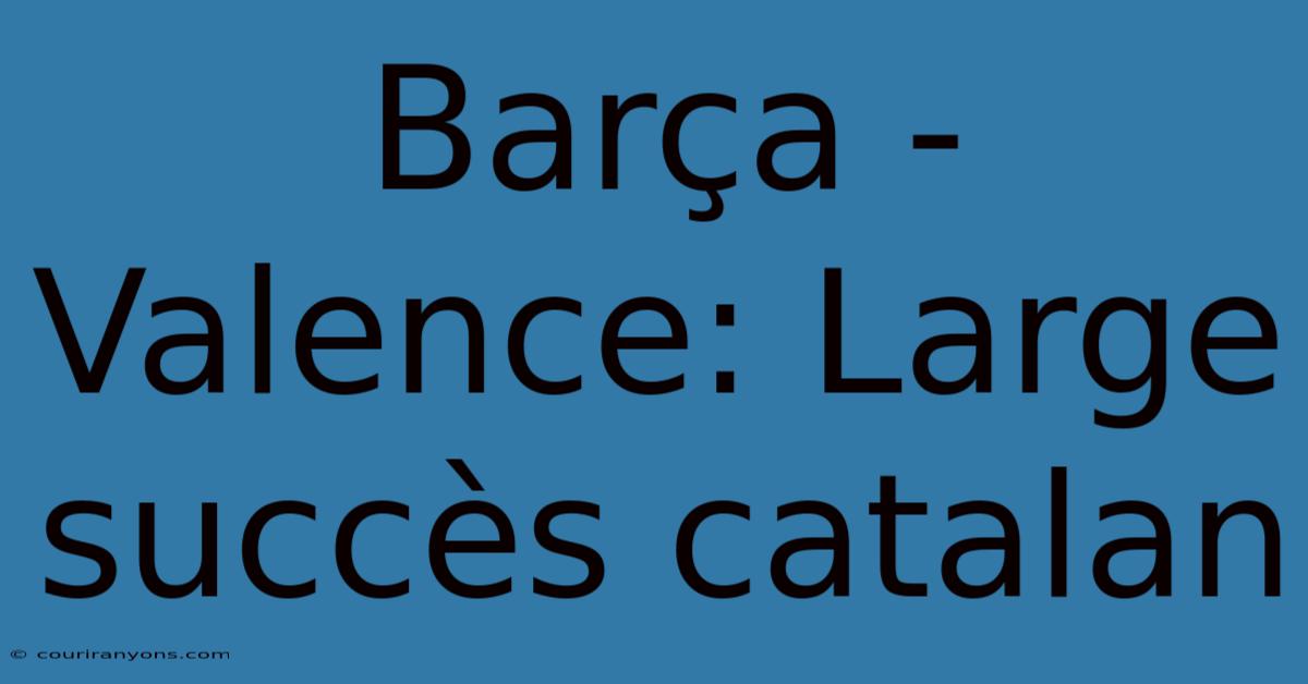 Barça - Valence: Large Succès Catalan