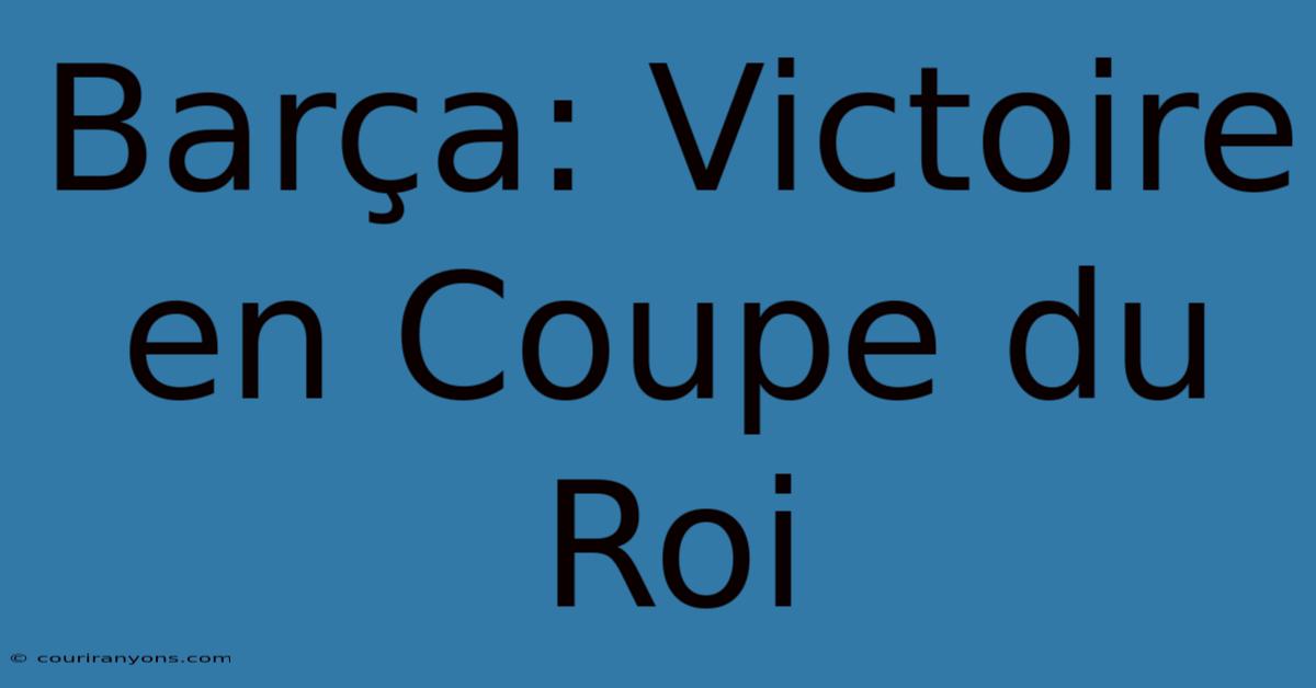 Barça: Victoire En Coupe Du Roi