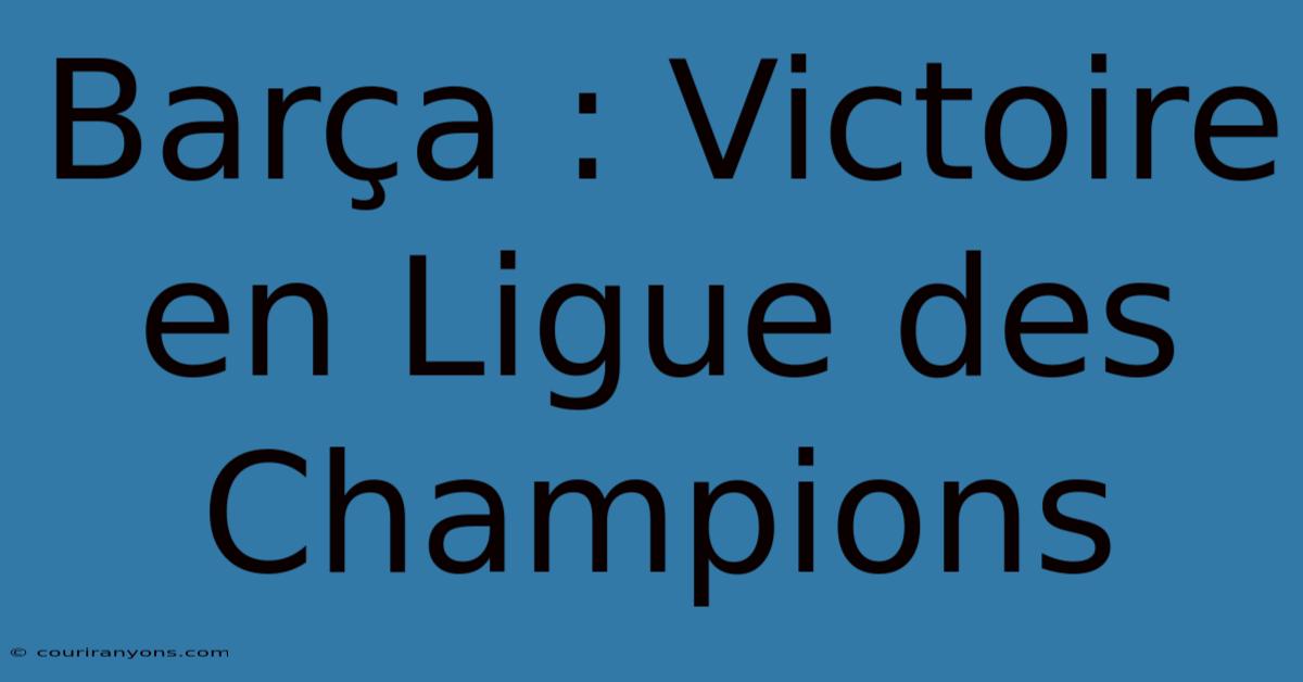 Barça : Victoire En Ligue Des Champions